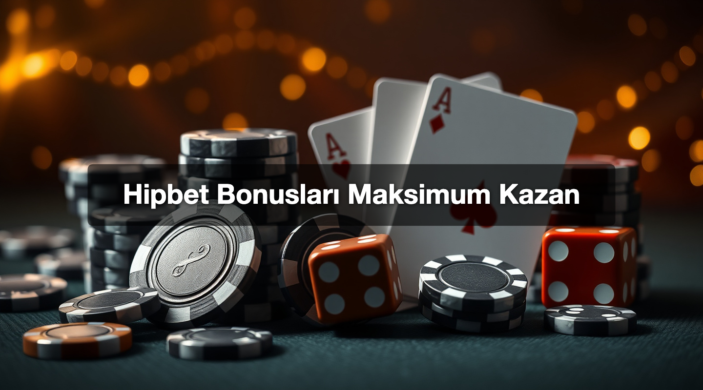 Hipbet Bonusları Maksimum Kazan